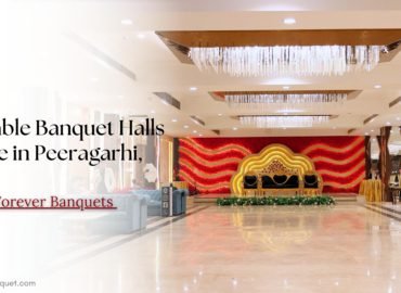 Affordable Banquet Halls Near Me in Peeragarhi, Delhi – Precious Forever