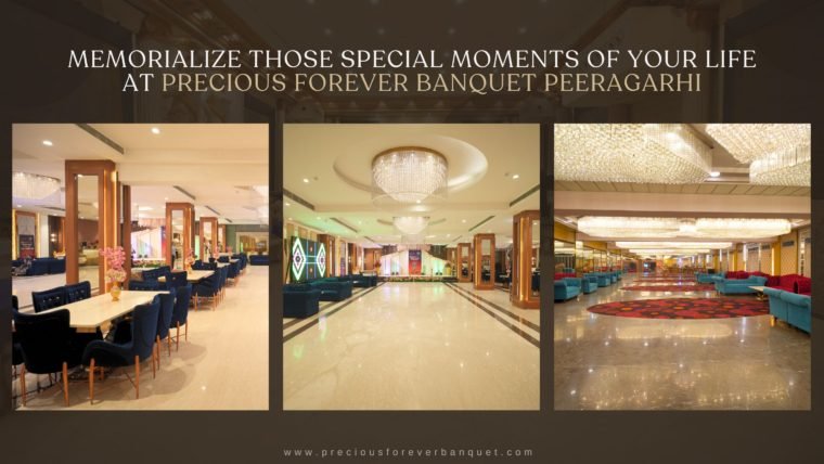 Memorialize Those Special Moments of Your Life at Precious Forever Banquet hall in Peeragarhi